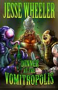 Dinner At The Vomitropolis by Jesse Wheeler