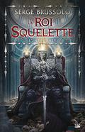 Le Roi Squelette - Lintegrale (Les aventures de Shagan et Junia #1-2) by Serge Brussolo