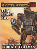 BattleTech: Trial Under Fire (BattleTech Universe #1) by Loren L. Coleman