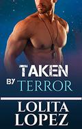 Taken by Terror by Lolita Lopez
