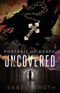 Portrait of Death: Uncovered by Isabel Wroth