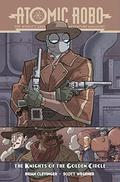 Atomic Robo Volume 9: The Knights of the Golden Circle (Atomic Robo #9) by Brian Clevinger