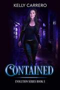 Contained (Evolution #5) by Kelly Carrero