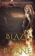Blaze and Borne (Draghans of Firiehn #2) by Jenna Elizabeth Johnson