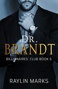 Dr. Brandt: Billionaires’ Club Book 5 (Billionaires' Club #5) by Raylin Marks