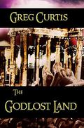 The Godlost Land by Greg Curtis