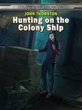 Hunting on the Colony Ship (Colony Ship Eschaton #4) by John Thornton