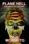 The Amulet of the Dead (Plane Hell #2) by Paul Morabito