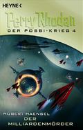 Der Milliardenmörder (Perry Rhodan - Der Posbi-Krieg #4) by Hubert Haensel