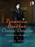 Veronica Britton: Chronic Detective: Episode One: A Wounded City by Niall Boyce