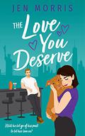 The Love You Deserve (Love in the City #4) by Jen Morris