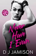 Never Have I Evan by D.J. Jamison