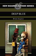 Deep Blue (New Bizarro Author Series #1) by Brian Auspice