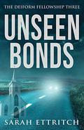 Unseen Bonds (The Deiform Fellowship #3) by Sarah Ettritch