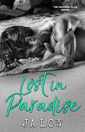 Lost in Paradise : A Billionaire Romance by JA Low