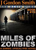 The Azure Tribe Zombie Apocalypse: Miles of Zombies (The Dead And Tattooed LA Series #1) by J. Gordon Smith