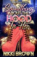 Something About The Hood In Her : A Maler Family Saga by Nikki Brown