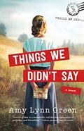 Things We Didn't Say by Amy Lynn Green