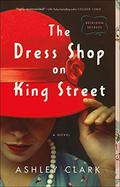 The Dress Shop on King Street (Heirloom Secrets #1) by Ashley Clark