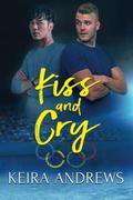 Kiss and Cry by Keira Andrews