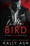 Little Bird: A Dark Mafia Romance (Dirty Deeds) by Kally Ash