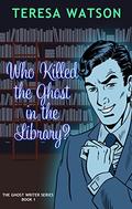 Who Killed the Ghost in the Library? by Teresa Watson