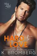 Hard to Love by K. Bromberg