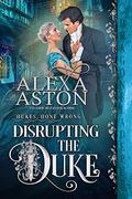Disrupting the Duke by Alexa Aston