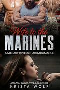 Wife to the Marines: A Military Reverse Harem Romance by Krista Wolf