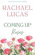 Coming Up Roses by Rachael Lucas