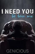 I Need You To Love Me by Genicious