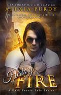 History of Fire (Elemental Fire, #1) A Dark Faerie Tale Book Five by Alexia Purdy