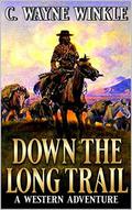 Down The Long Trail: A Western Adventure by C. Wayne Winkle