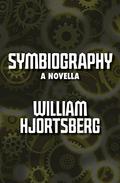 Symbiography: A Novella by William Hjortsberg
