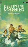 Destiny and the Dolphins (Dolphin Trilogy #3) by Roy Meyers