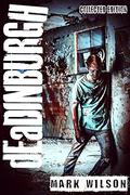 dEaDINBURGH: Collected Edition (Din Eidyn Corpus #1-3) by Mark Wilson