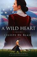 A Wild Heart: An epic and emotional historical novel by Celeste De Blasis