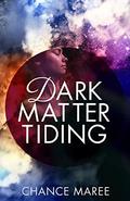 Dark Matter Tiding by Chance Maree