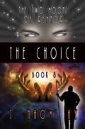 The Choice (The Two Moons of Rehnor #8) by J. Naomi Ay