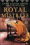 Royal Mistress: A Novel by Anne Easter Smith