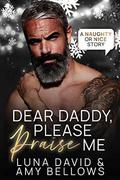 Dear Daddy, Please Praise Me (Naughty or Nice #5) by Luna David