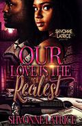 Our Love is the Realest by Shvonne Latrice