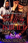 The Way My Heart Is Built 3 by Nikki Brown