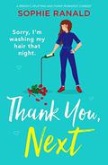 Thank You, Next: A perfect, uplifting and funny romantic comedy by Sophie Ranald