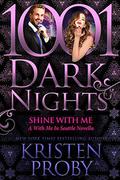 Shine With Me: A With Me In Seattle Novella by Kristen Proby