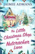 The Little Christmas Shop on Nutcracker Lane: The perfect cosy and uplifting Christmas romance to curl up with! by Jaimie Admans