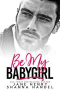 Be My Babygirl: A Billionaire Romance by Jane Henry