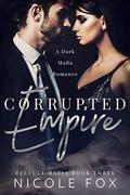 Corrupted Empire: A Dark Mafia Romance by Nicole Fox