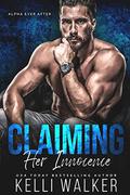 Claiming Her Innocence: Alpha Ever After by Kelli Walker