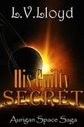 His Guilty Secret (Aurigan Space #3) by L.V. Lloyd